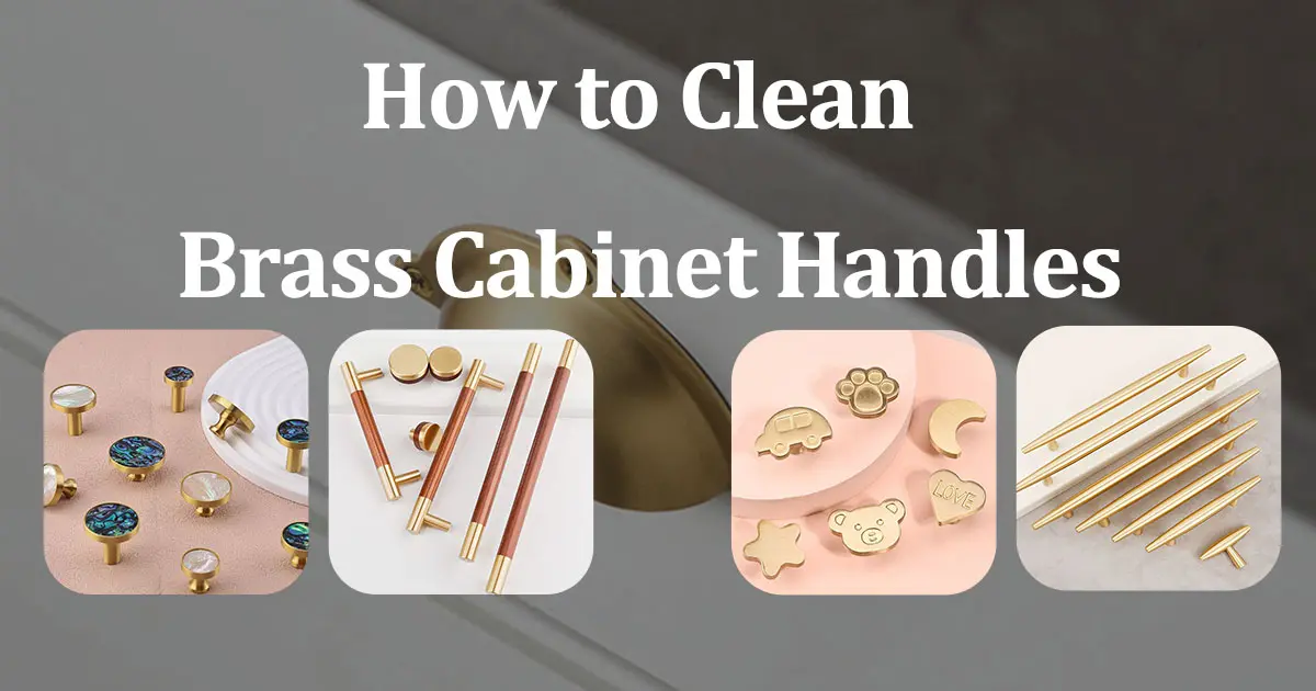 How to Clean Brass Cabinet Handles:Keep ‘Em Shiny Without the Fuss -cover