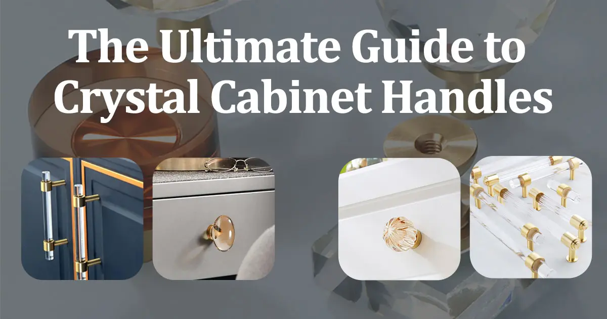 The Ultimate Guide to Crystal Cabinet Handles: Blending Elegance and Practicality